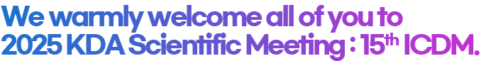 We warmly welcome all of you to 2025 KDA Scientific Meeting: 15th ICDM