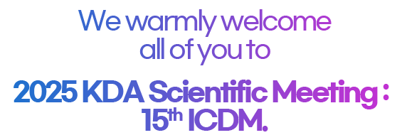 We warmly welcome all of you to 2025 KDA Scientific Meeting: 15th ICDM